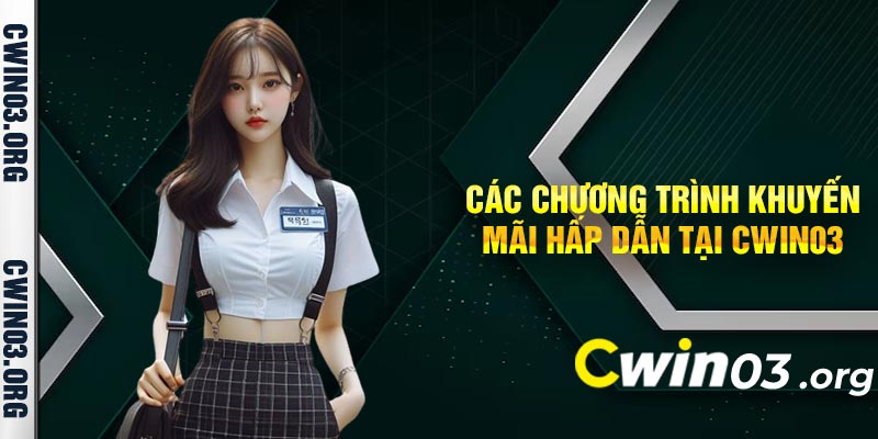 Các Chương Trình Khuyến Mãi Hấp Dẫn Tại Cwin03