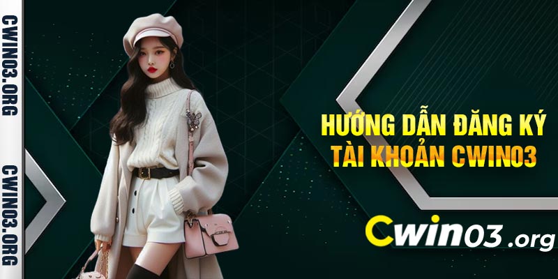 Hướng Dẫn Đăng Ký Tài Khoản Cwin03