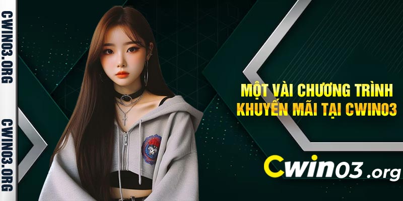 Một vài chương trình khuyến mãi tại Cwin03