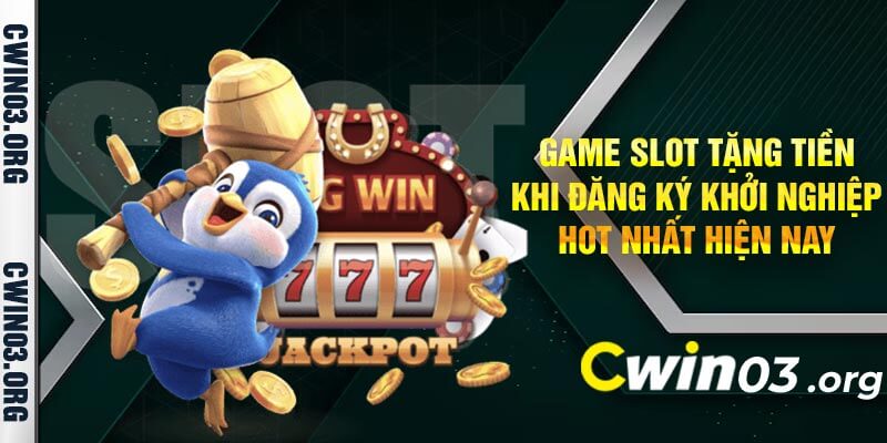 Game Slot Tặng Tiền Khi Đăng Ký khởi nghiệp HOT nhất hiện nay